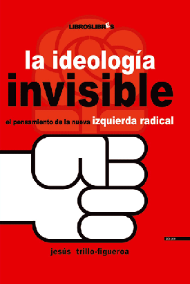 'La ideología invisible; el pensamiento de la nueva izquierda radical, por Jesús Trillo-Figueroa